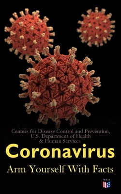 Coronavirus: Arm Yourself With Facts - Symptoms, Modes of Transmission, Prevention &amp; Treatment