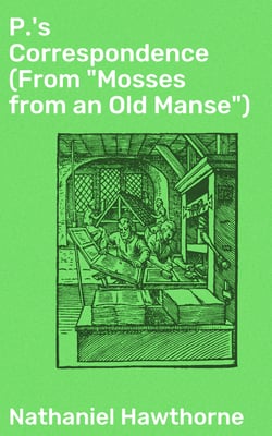 P.'s Correspondence (From "Mosses from an Old Manse")