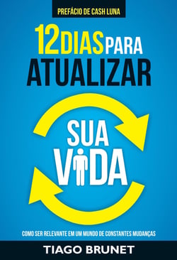 12 dias para atualizar sua vida - Como ser relevante em um mundo de constantes mudanças