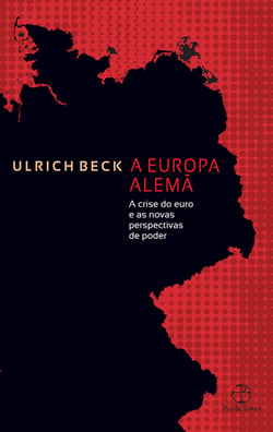 A Europa alemã - A crise do euro e as novas perspectivas de poder