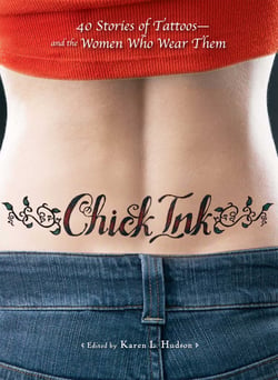 Chick Ink - 40 Stories of Tattoos--And the Women Who Wear Them
