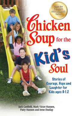 Chicken Soup for the Kid's Soul - Stories of Courage, Hope and Laughter for Kids ages 8–12