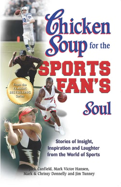 Chicken Soup for the Sports Fan's Soul - Stories of Insight, Inspiration and Laughter from the World of Sports