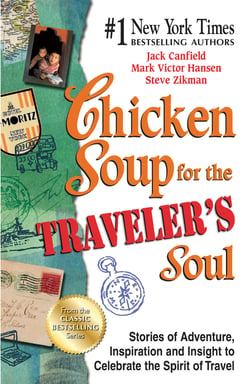 Chicken Soup for the Traveler's Soul - Stories of Adventure, Inspiration and Insight to Celebrate the Spirit of Travel