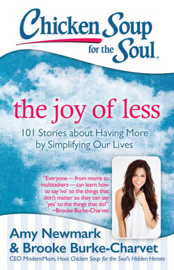 Chicken Soup for the Soul: The Joy of Less - 101 Stories about Having More by Simplifying Our Lives