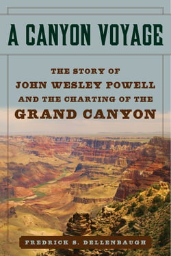 A Canyon Voyage - The Story of John Wesley Powell and the Charting of the Grand Canyon