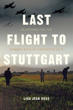 Last Flight to Stuttgart - Searching for the Bomber Boys of Lancaster EQ-P