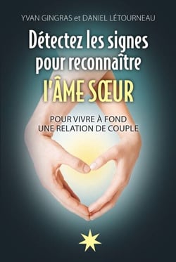 Détectez les signes pour reconnaître l'Âme soeur - Pour vivre à fond une relation de couple