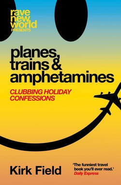 Planes, Trains &amp; Amphetamines: Clubbing Holiday Confessions