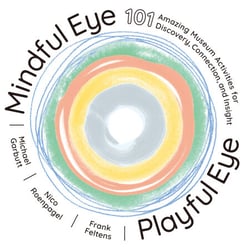 Mindful Eye, Playful Eye - 101 Amazing Museum Activities for Discovery, Connection, and Insight