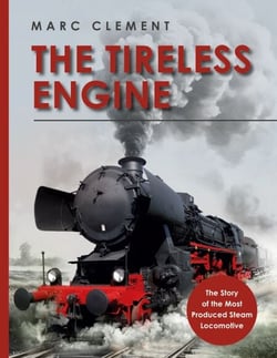 The Tireless Engine - The Story of the Most Produced Steam Locomotive