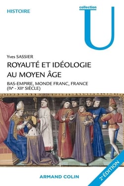 Royauté et idéologie au Moyen Âge - Bas-Empire, monde franc, France (IVe-XIIe siècle)