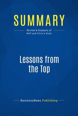 Summary: Lessons from the Top - Review and Analysis of Neff and Citrin's Book