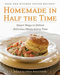 Homemade in Half the Time - Over 200 Easy and Delicious Recipes for Everyday: A Cookbook