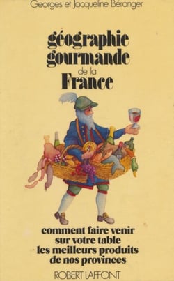 Géographie gourmande de la France - Comment faire venir sur votre table les meilleurs produits de nos provinces