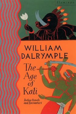 The Age of Kali - Travels and Encounters in India (Text Only)