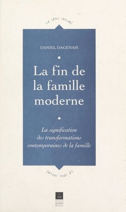 La fin de la famille moderne - La signification des transformations contemporaines de la famille