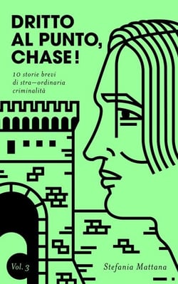 Dritto al Punto, Chase! Vol. 3 - 10 storie brevi di stra–ordinaria criminalità - Collana Storie Brevi di Giallo e Suspense, #3