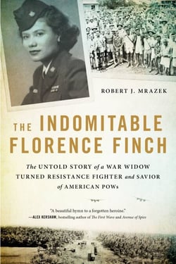 The Indomitable Florence Finch - The Untold Story of a War Widow Turned Resistance Fighter and Savior of American POWs