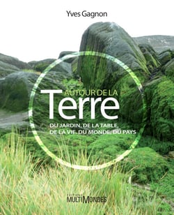 Autour de la terre - Du jardin, de la table, de la vie, du monde, du pays