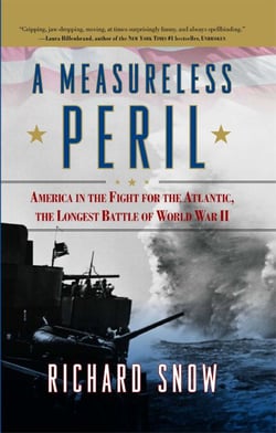 A Measureless Peril - America in the Fight for the Atlantic, the Longest Battle of World War II