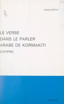 Le verbe dans le parler arabe de Kormakiti (Chypre) - Morphologie et éléments de syntaxe