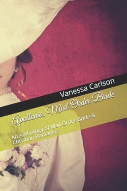 Apollonia, Mail Order Bride An Anthology of Mail Order Bride &amp; Christian Romance