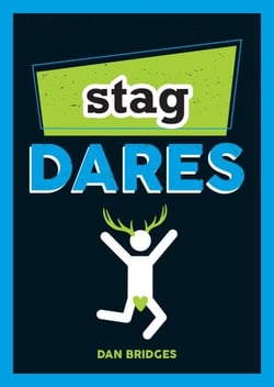 Stag Dares - A Collection of Ridiculous and Riotous Ways to Energise Any Stag Do