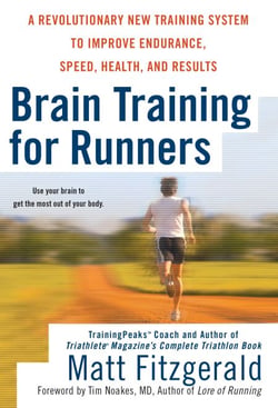 Brain Training For Runners - A Revolutionary New Training System to Improve Endurance, Speed, Health, and Results