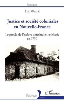 Justice et société coloniales en Nouvelle-France - Le procès de l'esclave amérindienne Marie en 1759
