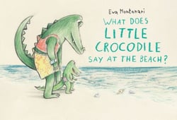What Does Little Crocodile Say At the Beach?
