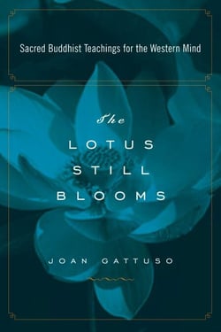 The Lotus Still Blooms - Sacred Buddhist Teachings for the Western Mind