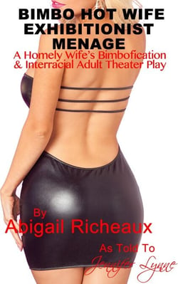 Bimbo Hot Wife Exhibitionist Menage : A Homely Wife's Bimbofication and Interracial Theater Play - Bimbo Hot Wife Exhibitionism, #2