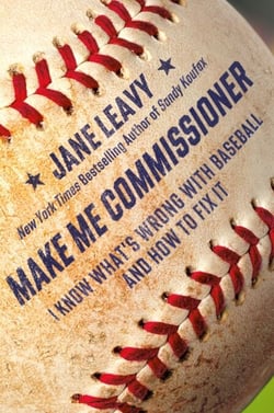 Make Me Commissioner - I Know What's Wrong with Baseball and How to Fix It
