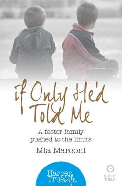 If Only He’d Told Me - A foster family pushed to the limits