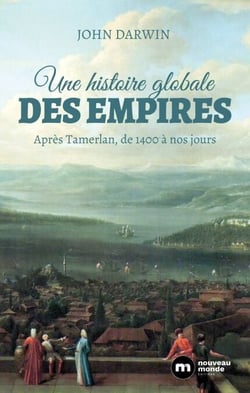 Une histoire globale des empires - Après Tamerlan, de 1400 à nos jours