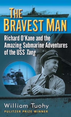 The Bravest Man - Richard O'Kane and the Amazing Submarine Adventures of the USS Tang