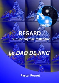REGARD sur une sagesse millénaire - Le DAO DE JING, le livre de la Voie et de la Vertu