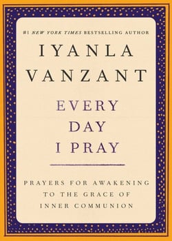 Every Day I Pray - Prayers for Awakening to the Grace of Inner Communion