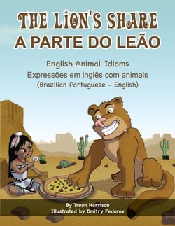 The Lion's Share (Brazilian Portuguese-English) - Language Lizard Bilingual Idioms