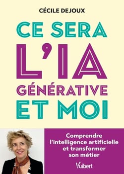 Ce sera l’IA générative et moi - Comprendre l'intelligence artificielle et transformer son métier