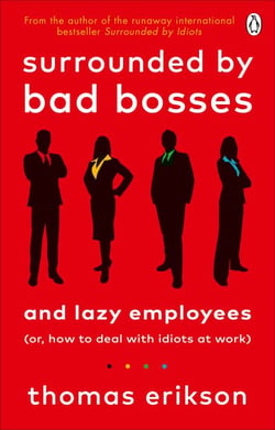 Surrounded by Bad Bosses and Lazy Employees - How to Deal with Bad Managers and Colleagues, from the Bestselling Author of Surrounded by Idiots