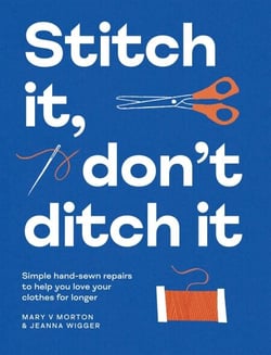 Stitch It, Don't Ditch It - Simple hand-sewn repairs to help you love your clothes for longer