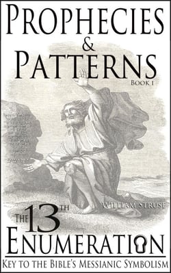 The 13th Enumeration: Key to the Bible's Messianic Symbolism - Prophecies and Patterns, #1