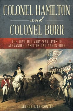 Colonel Hamilton and Colonel Burr - The Revolutionary War Lives of Alexander Hamilton and Aaron Burr