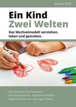 Ein Kind - Zwei Welten - Das Wechselmodell verstehen, leben und gestalten.