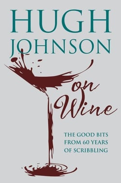 Hugh Johnson on Wine - Good Bits from 55 Years of Scribbling