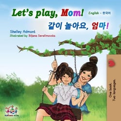 Let’s Play, Mom! (English Korean Bilingual Book) - English Korean Bilingual Collection