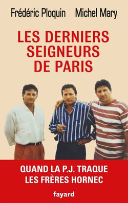Les derniers seigneurs de Paris - Quand la P.J. traque le clan Hornec