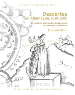 Descartes en Allemagne, 1619-1620. Seconde édition, corrigée et augmentée - Le contexte allemand de l’élaboration de la science cartésienne